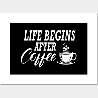 Coffee - Life begins after coffee Posters and Art